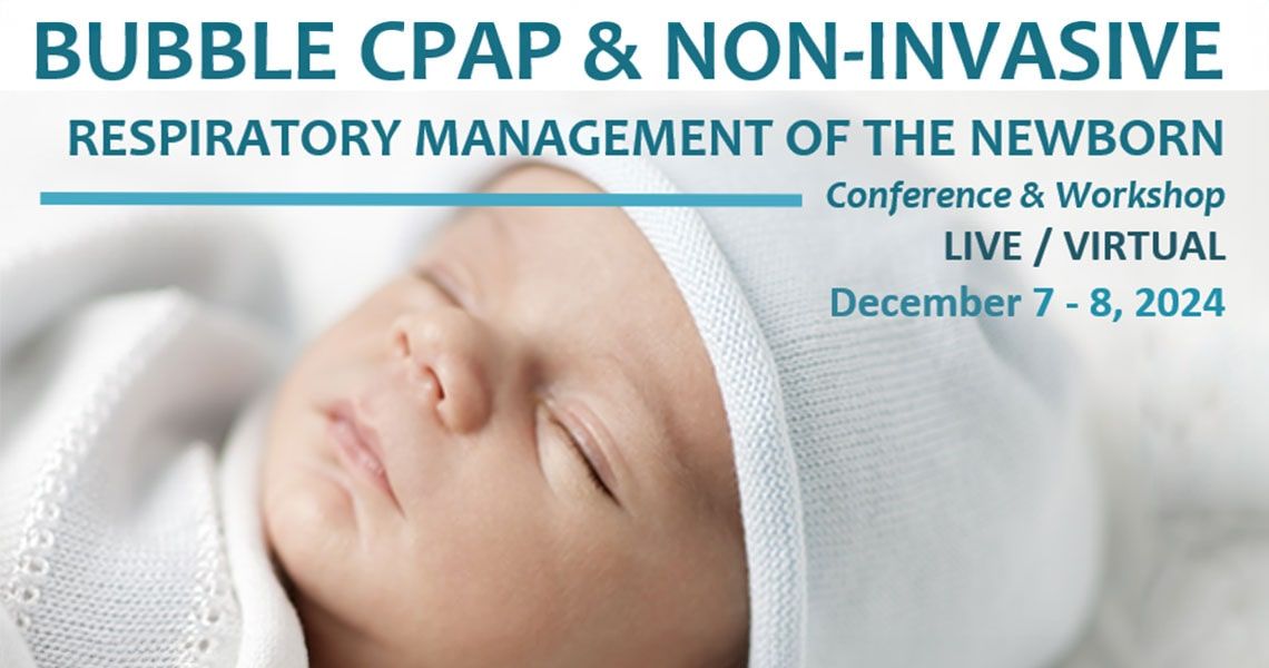 "Bubble CPAP & Non-invasive Respiratory Management of the newborn, Conference and workshop, Live / Virtual, December 7 - 8, 2024" | Newborn baby with closed eyes